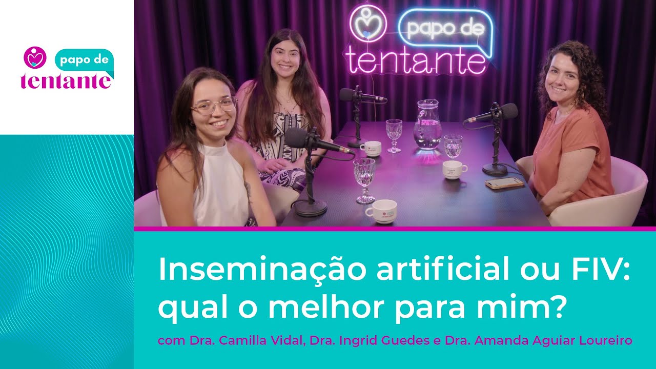 Inseminação artificial ou FIV: qual o melhor para mim? | Podcast Papo de Tentante | CEFERP