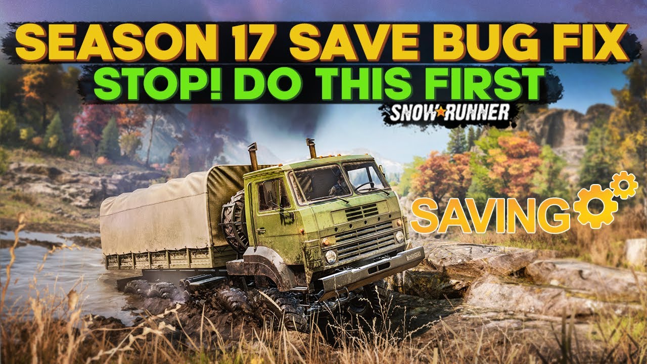 SnowRunner Season 17 Save Bug Fix from the Devs |  You Need to Know