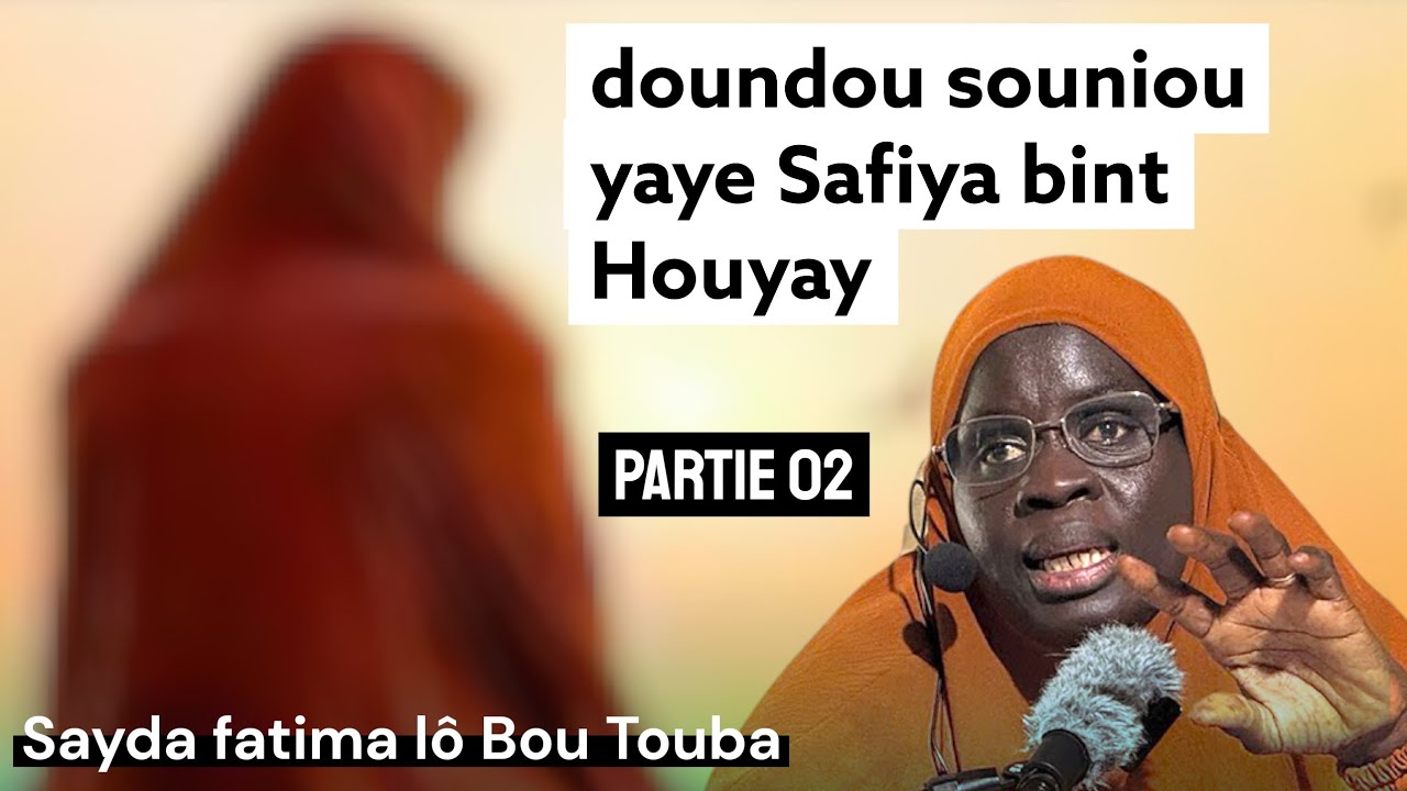 Théme doundou souniou yaye Safiya bint Houyay par Sayda fatima lô Bou Touba Partie 02