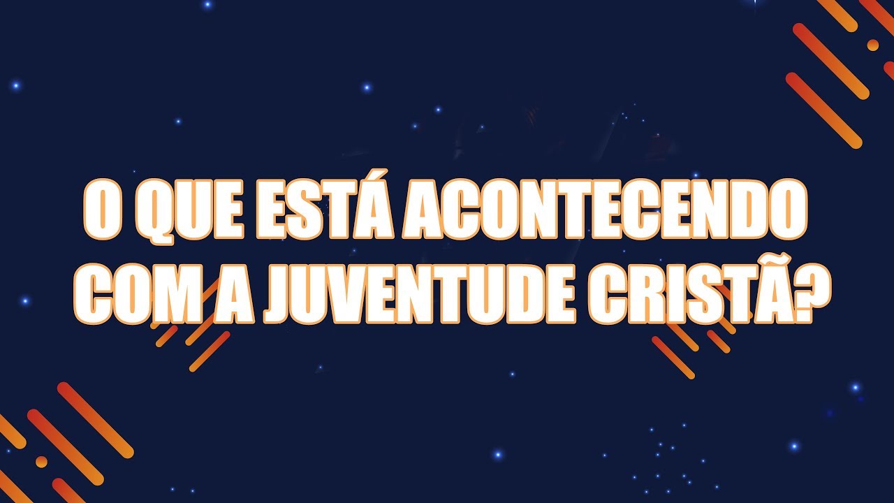O QUE EST&Aacute; ACONTECENDO COM A JUVENTUDE CRIST&Atilde;?