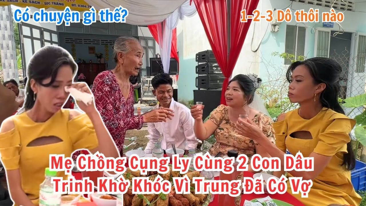 Mẹ Chồng Bất Ngờ Cụng Ly Cùng Dâu Cũ Và Dâu Mới. Trinh Khờ Khóc Vì Anh Trung Đã Lấy Được Vợ