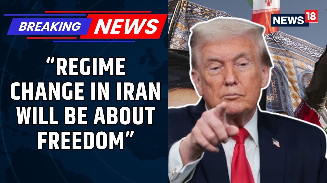 President Trump Calls Regime Change In Iran A Step Towards Freedom Of The Iranian People | News18