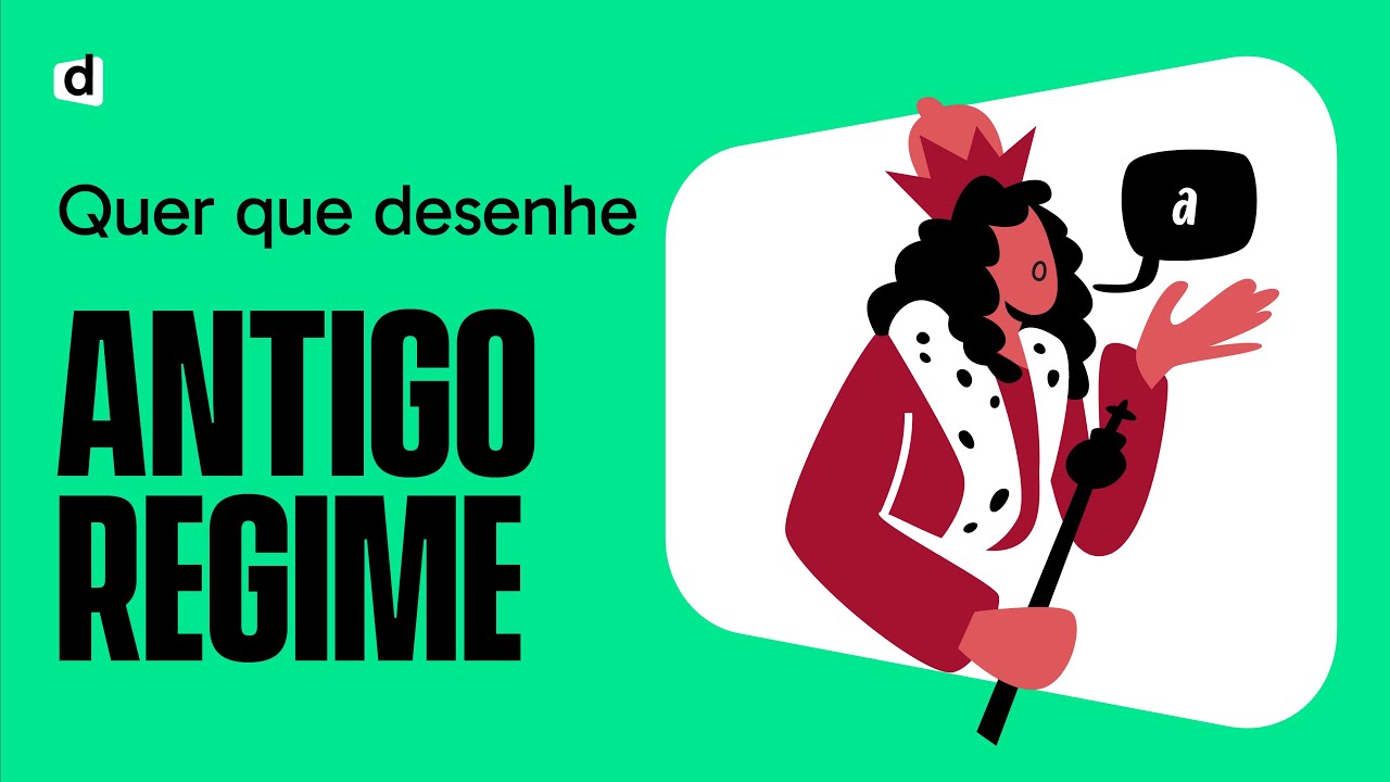 ANTIGO REGIME | HISTÓRIA | QUER QUE DESENHE