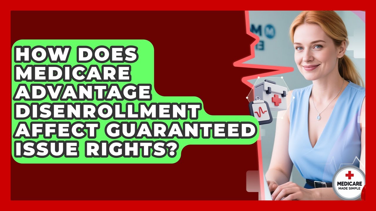 How Does Medicare Advantage Disenrollment Affect Guaranteed Issue Rights?