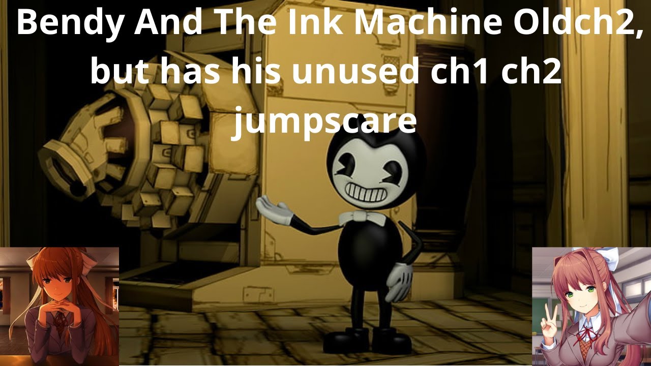 Bendy And The Ink Machine Old, but has his unused ch1 ch2 jumpscare