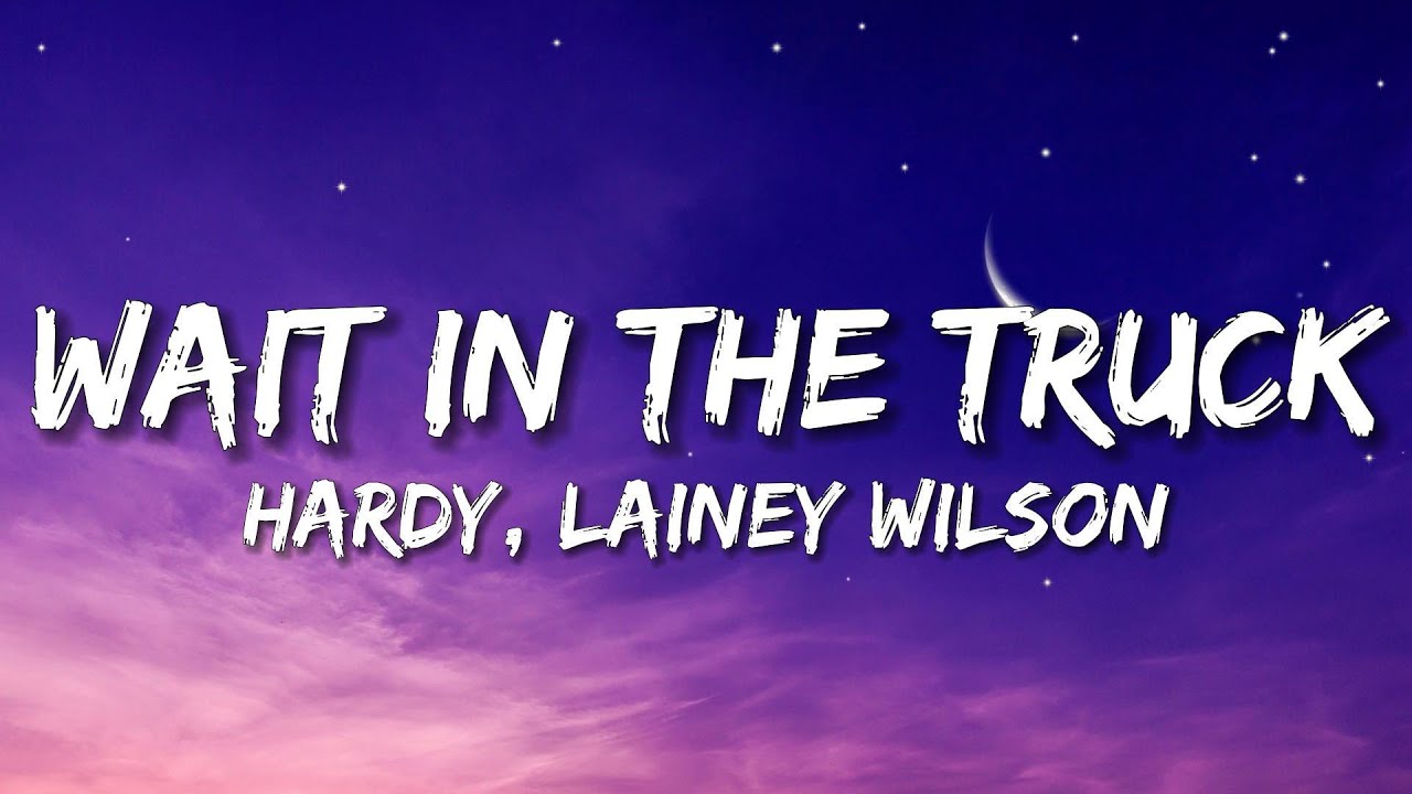 Hardy - Wait In The Truck (Lyrics) Ft. Lainey Wilson