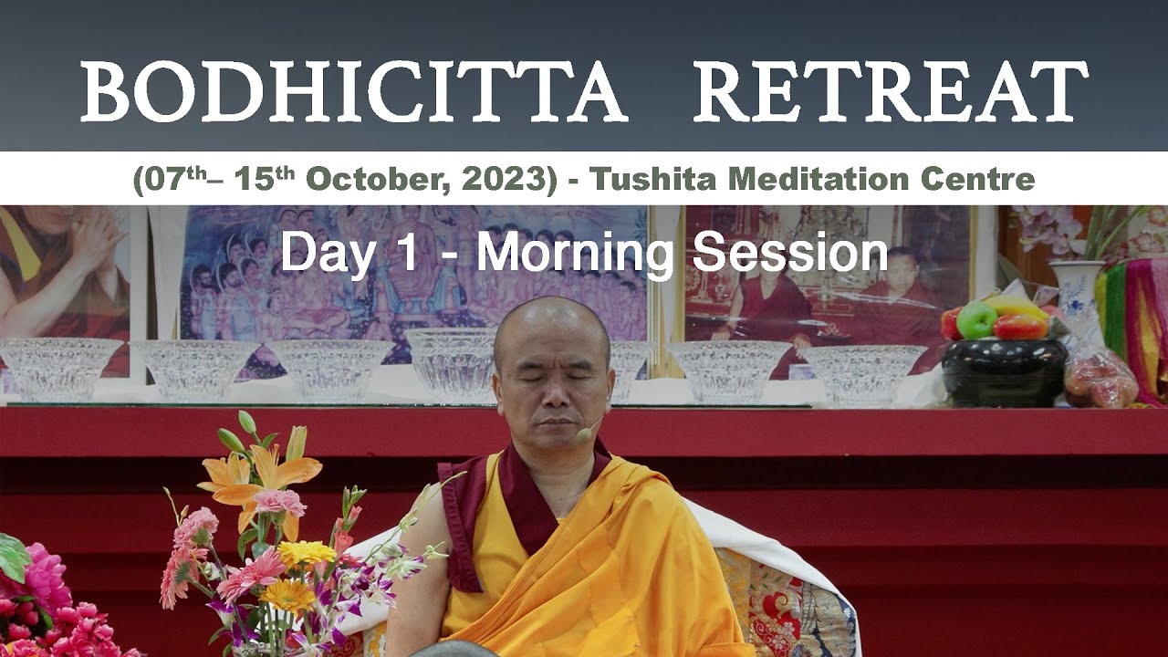 Bodhicitta Retreat (Tushita Meditation Centre)-Day1-Morning Session-Ven Geshe Dorji Damdul -7Oct2023