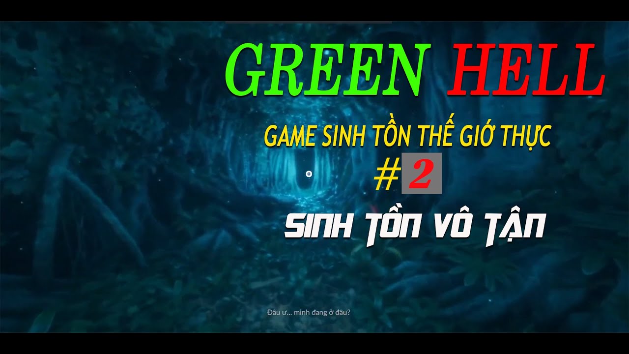 GREEN HELL  CO-OP GAME SINH TỒN NHƯ NGO&Agrave;I ĐỜI THẬT #2 CHẾ ĐỘ SINH TỒN V&Ocirc; TẬN
