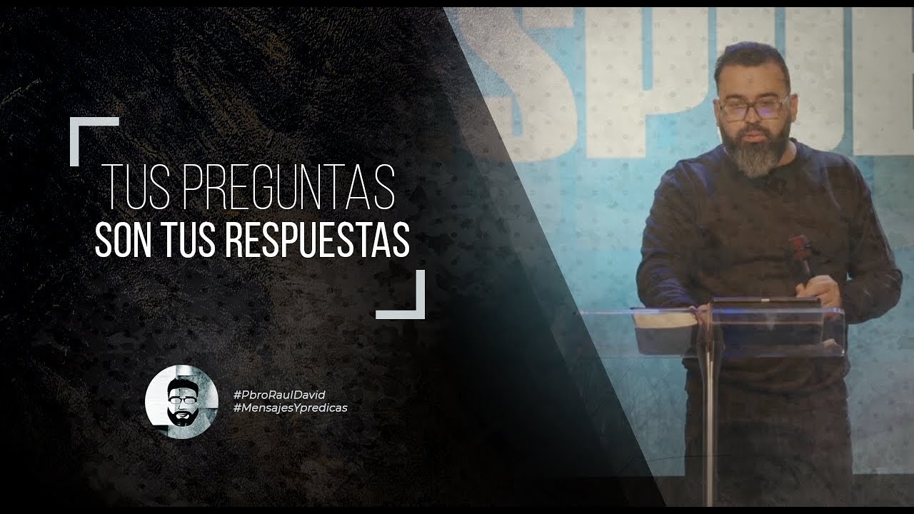 Tus preguntas son tus respuestas - Pr. Raúl David Ávila
