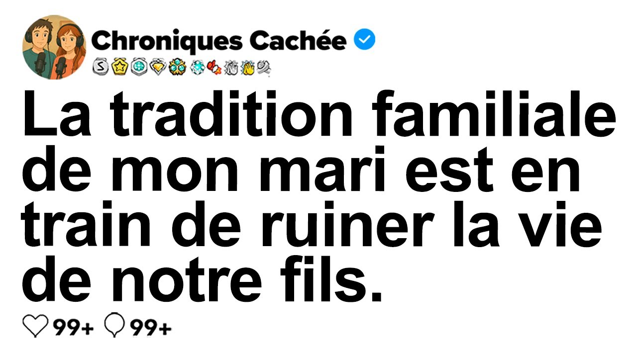 [HISTOIRE COMPL&Egrave;TE] La tradition familiale de mon mari va g&acirc;cher la vie de notre fils.