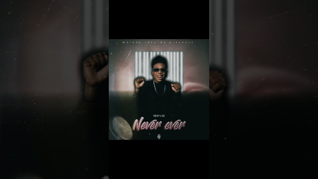 Never ever ft Vexy Lee