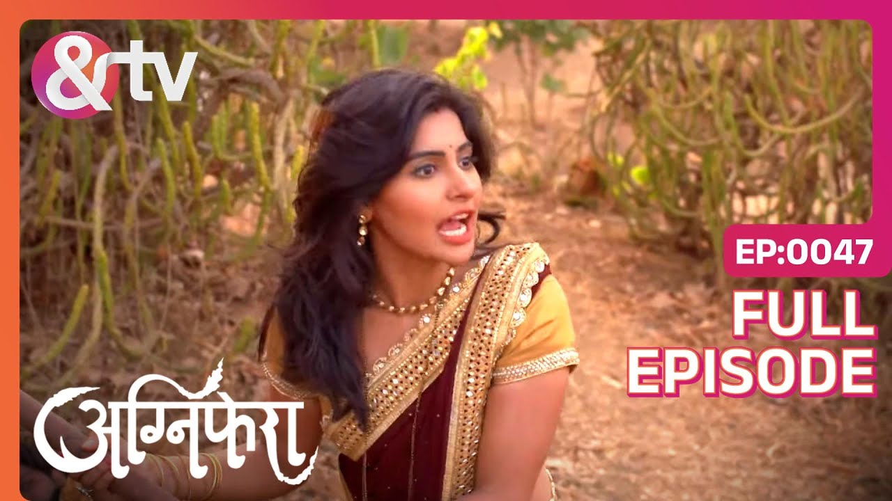 Ragini के पैर में आई मोच | Agnifera | Full Ep. 47 | And TV