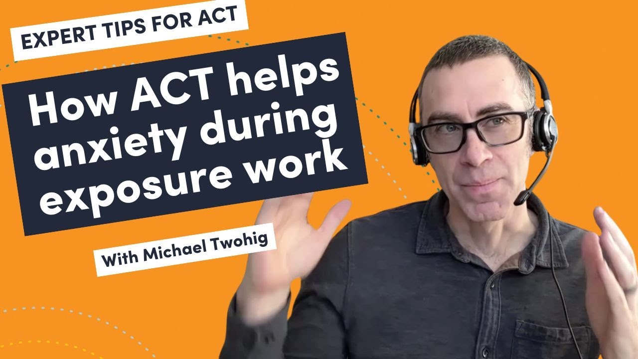 How ACT helps anxiety during exposure work - Michael Twohig Expert tip