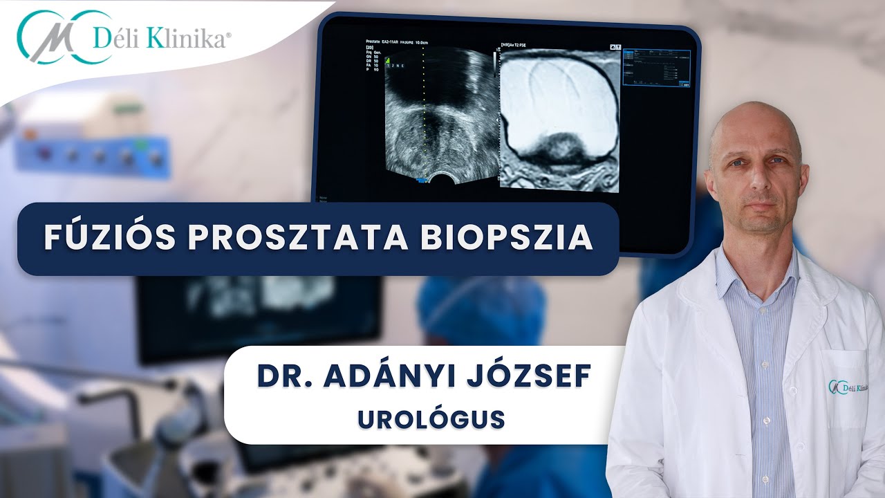 FÚZIÓS PROSZTATA BIOPSZIA: minden amit tudni érdemes róla | Dr Adányi József