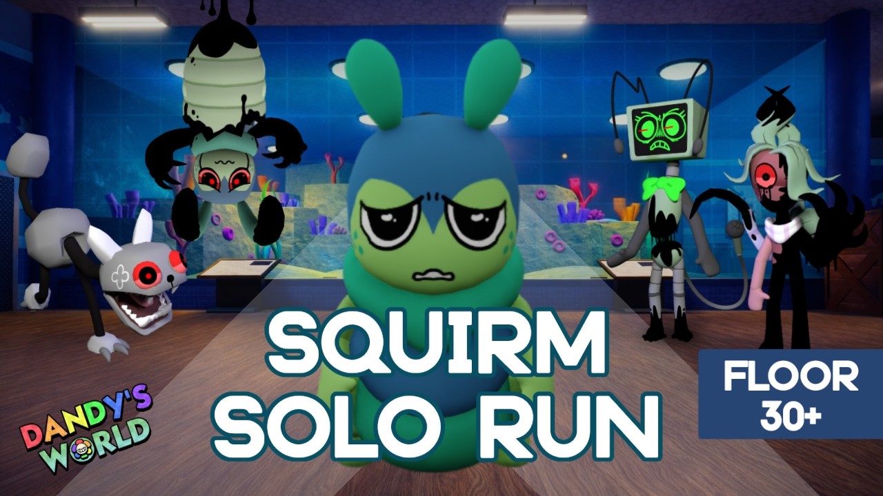 SQUIRM SOLO RUN DANDY'S WORLD (FLOOR 30+)