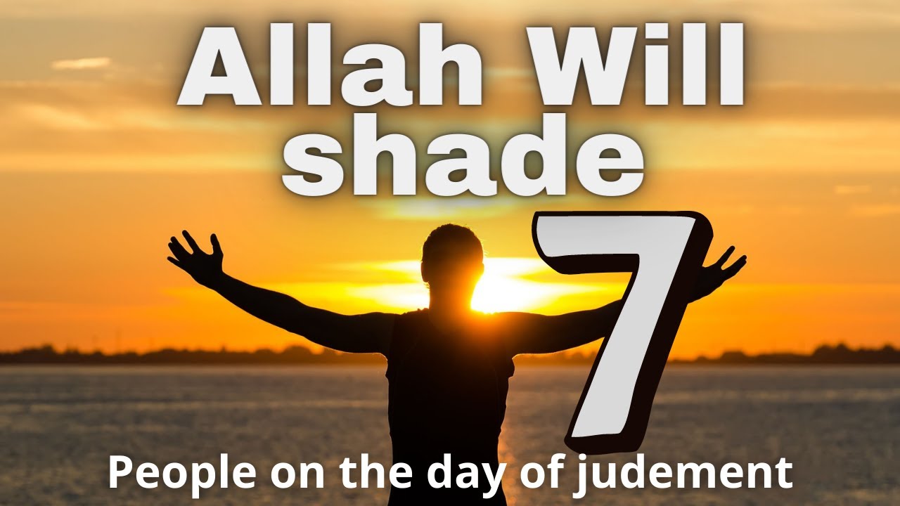 7 Who Allah will Shade in the day of Judgement