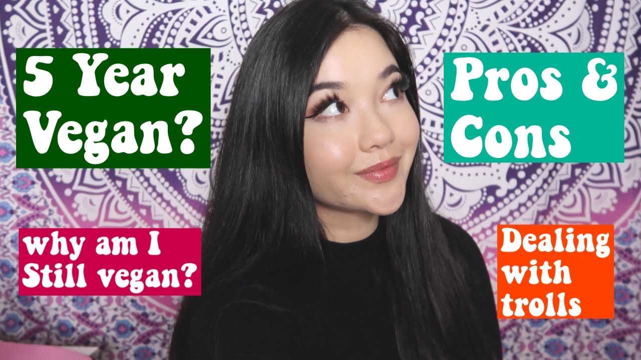 5 Years As A Vegan? pros & cons (dealing with trolls, why I am still vegan, why I went vegan)