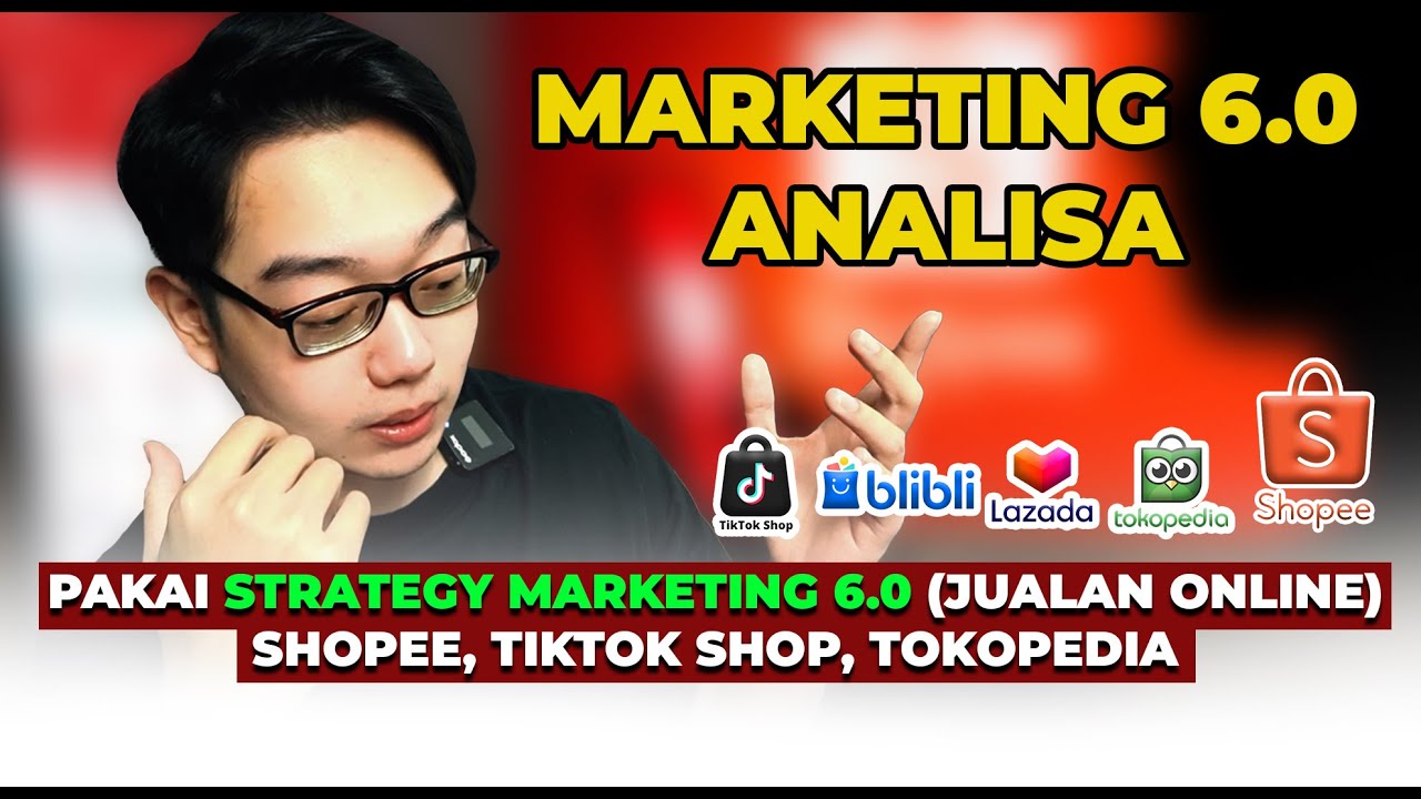 Pakai Strategy Marketing 6.0 Untuk Penjualan Online Shopee TikTok Shop Tokopedia