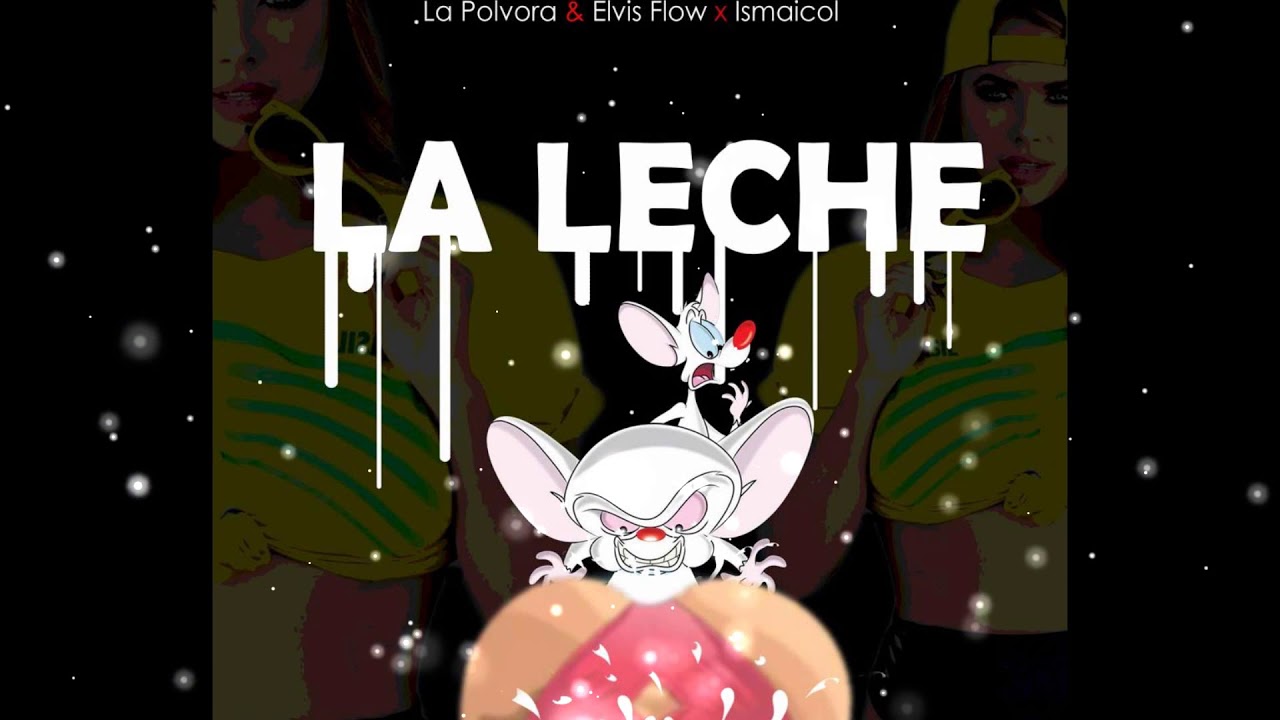 La Polvora & Elvis Flow X Ismaicol - La Leche