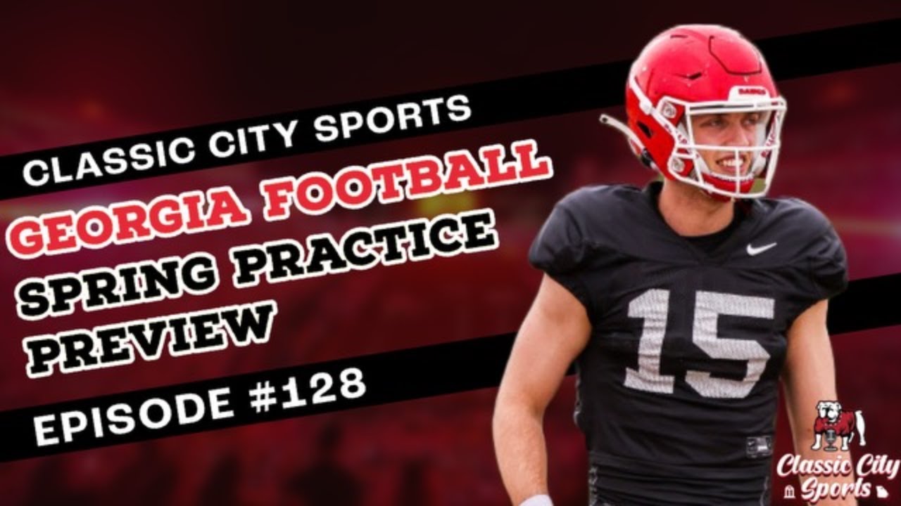 Georgia Football Spring Practice Preview