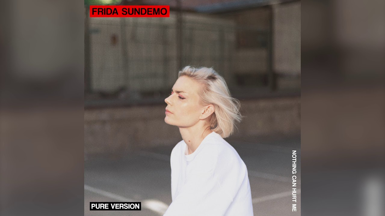 Frida Sundemo - Nothing Can Hurt Me (Pure Version)