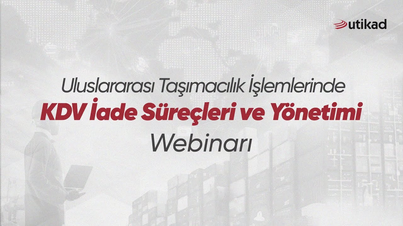 Uluslararası Taşımacılık İşlemlerinde KDV İade Süreçleri ve Yönetimi Webinarı