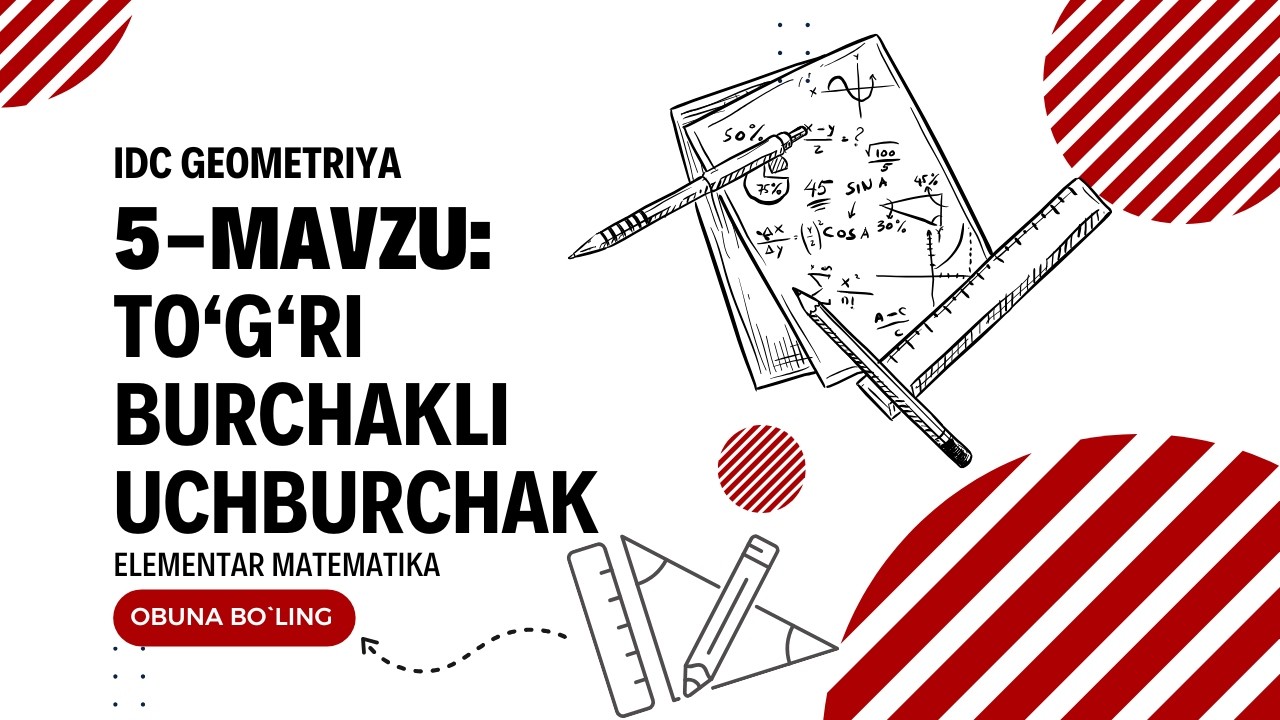 IDC GEOMETRIYA 5-MAVZU: TO’G’RI BURCHAKLI UCHBURCHAK