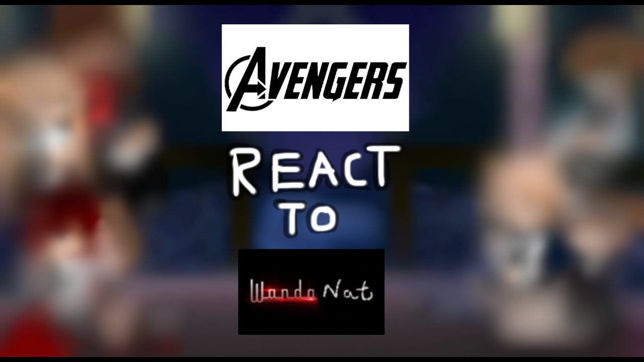 OG Six Avengers React To WandaNat [W.I.P] [Part 0.5/3]