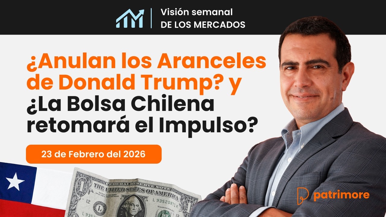 ANULAN los ARANCELES de DONALD TRUMP y ¿El IPSA retomará el IMPULSO? Visión Semanal de los Mercados