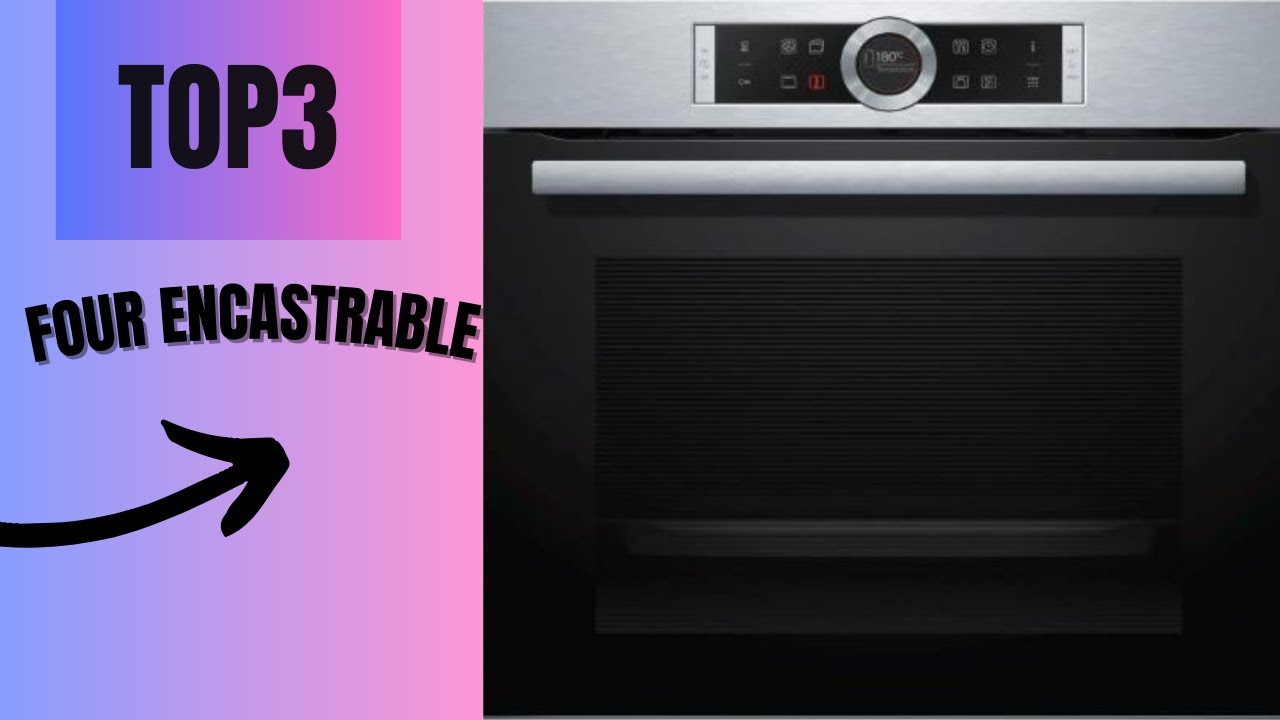 TOP3 : meilleur four électrique encastrable(2024)/ bosch four encastrable? pas cher ?