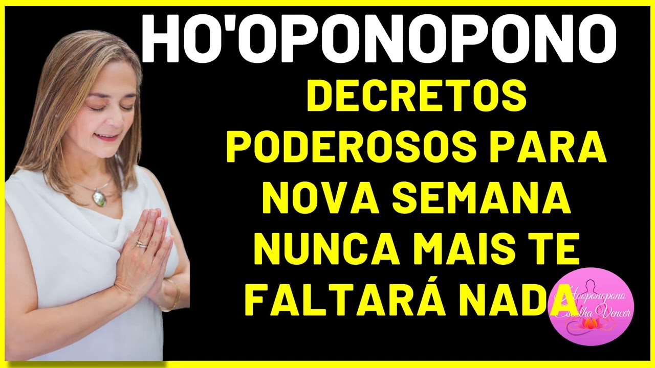 HO'OPONOPONO DECRETOS PODEROSOS PARA NOVA SEMANA NUNCA MAIS TE FALTAR&Aacute; NADA