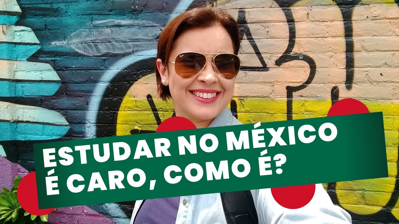 Como é estudar no México? É caro? Quanto eu gasto?