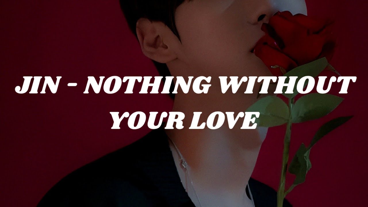 JIN - NOTHING WITHOUT YOUR LOVE (Easy lyrics)