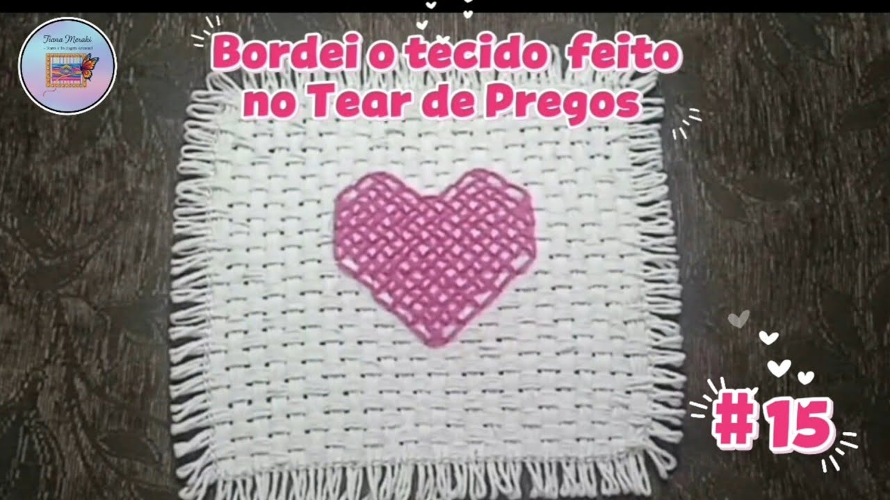 PASSO A PASSO #15 Bordei um coração em tecido feito no Tear de Pregos 