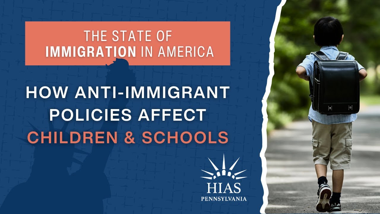 The State of Immigration in America: How Anti-Immigrant Policies Affect Children & Schools | HIAS PA