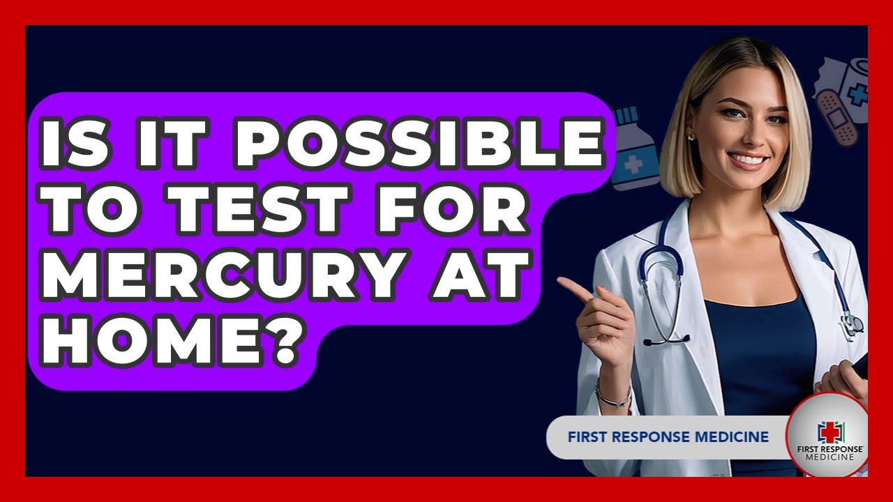 Is It Possible To Test For Mercury At Home? - First Response Medicine