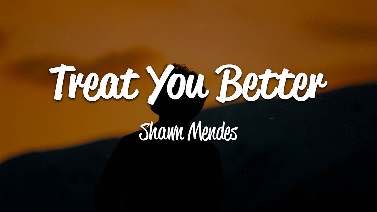 Shawn Mendes - Treat You Better (Lyrics)