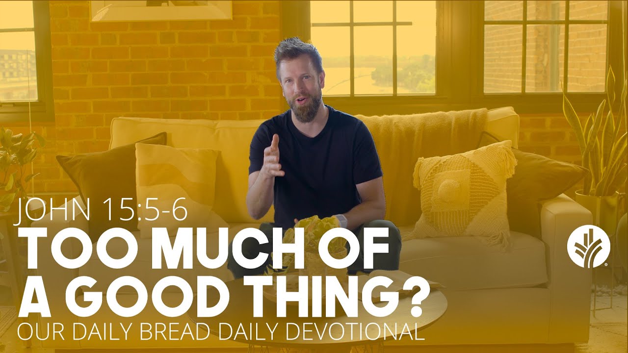 Too Much of a Good Thing? - Daily Devotion
