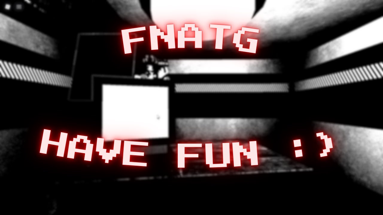 Have Fun :) (FNATG)