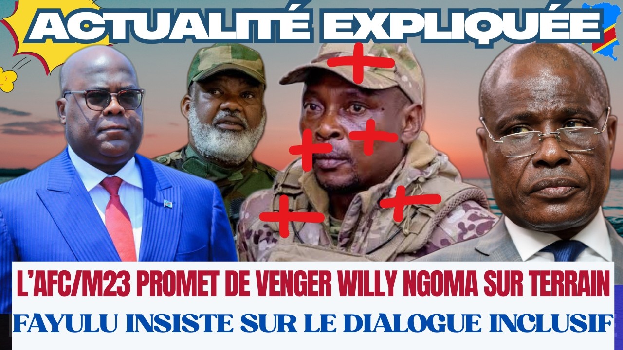 ACTU EXPLIQUÉE 26.02 -  L'AFC/M23 PROMET DE VENGER W. NGOMA SUR LE TERRAIN, FAYULU VEUT LE DIALOGUE