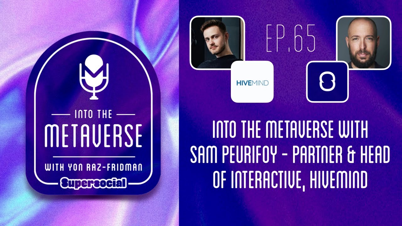 EP.65: Into the Metaverse with Sam Peurifoy - Partner & Head of Interactive, Hivemind
