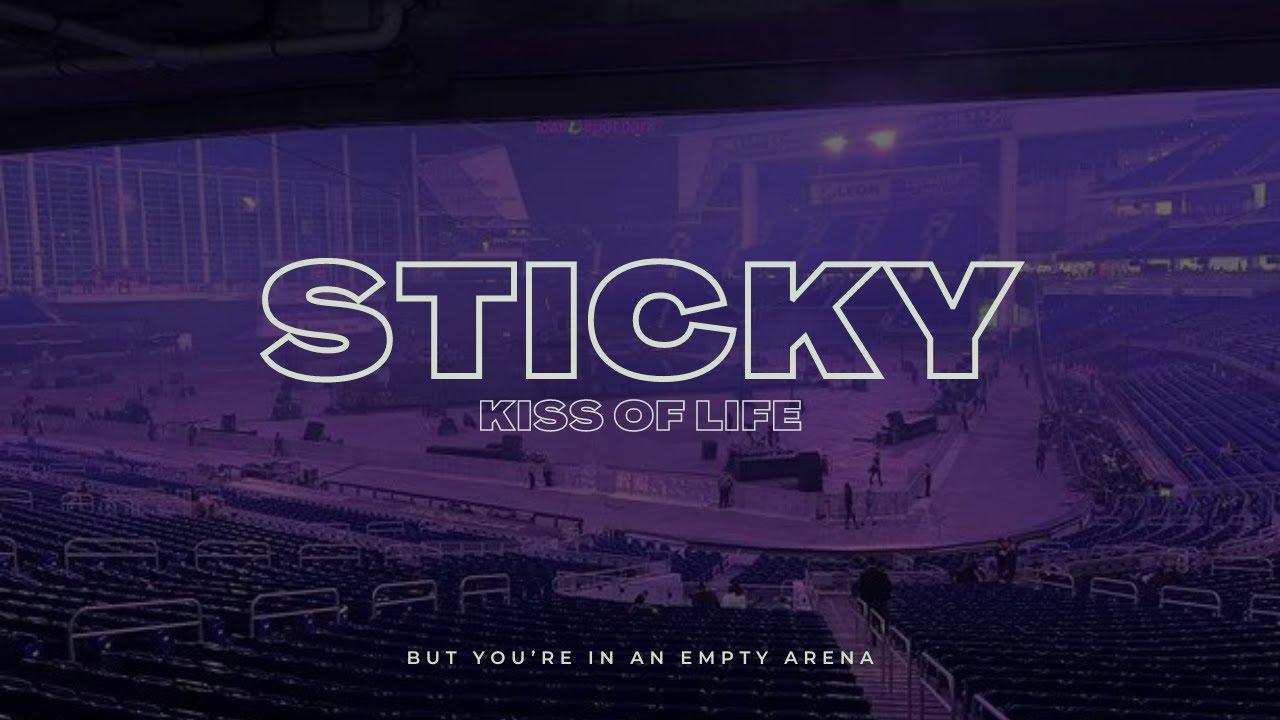 Kiss Of Life - Sticky | 🎧 But you're in an empty arena
