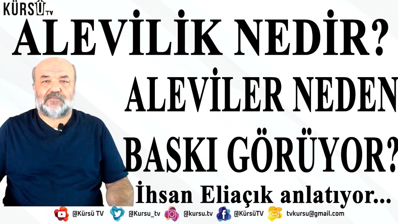 ALEVİLİK NEDİR? ALEVİLER NEDEN HOR G&Ouml;R&Uuml;L&Uuml;YOR? ALEVİLERE TOPLUMSAL BASKININ SEBEBİ? İHSAN ELİA&Ccedil;IK