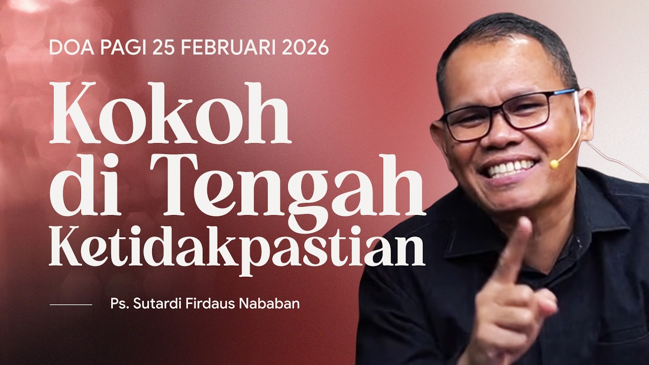 KOKOH DI TENGAH KETIDAKPASTIAN | Ps. Sutardi Firdaus Nababan | DP - 25 Februari 2026 | 05.00 WIB
