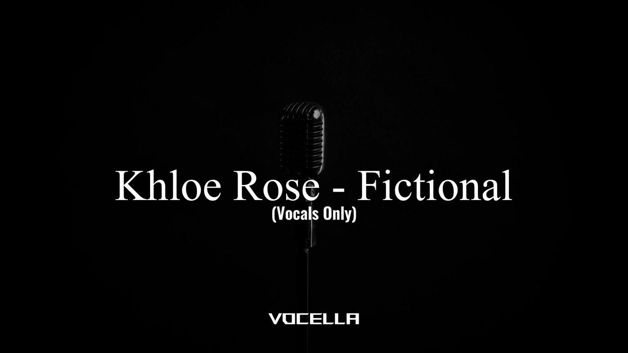 Khloe Rose - Fictional (Acapella/Vocals Only)