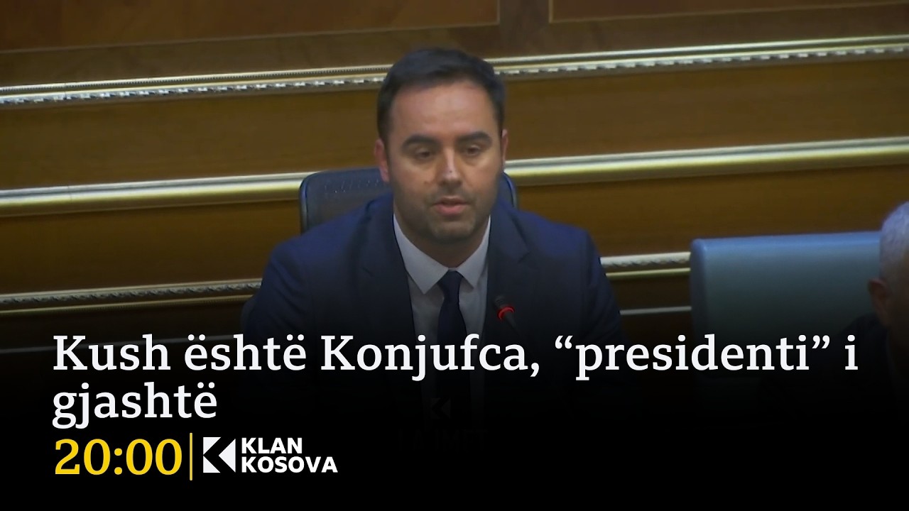 Kush është Konjufca, “presidenti” i gjashtë - 04.03.2026 - Klan Kosova