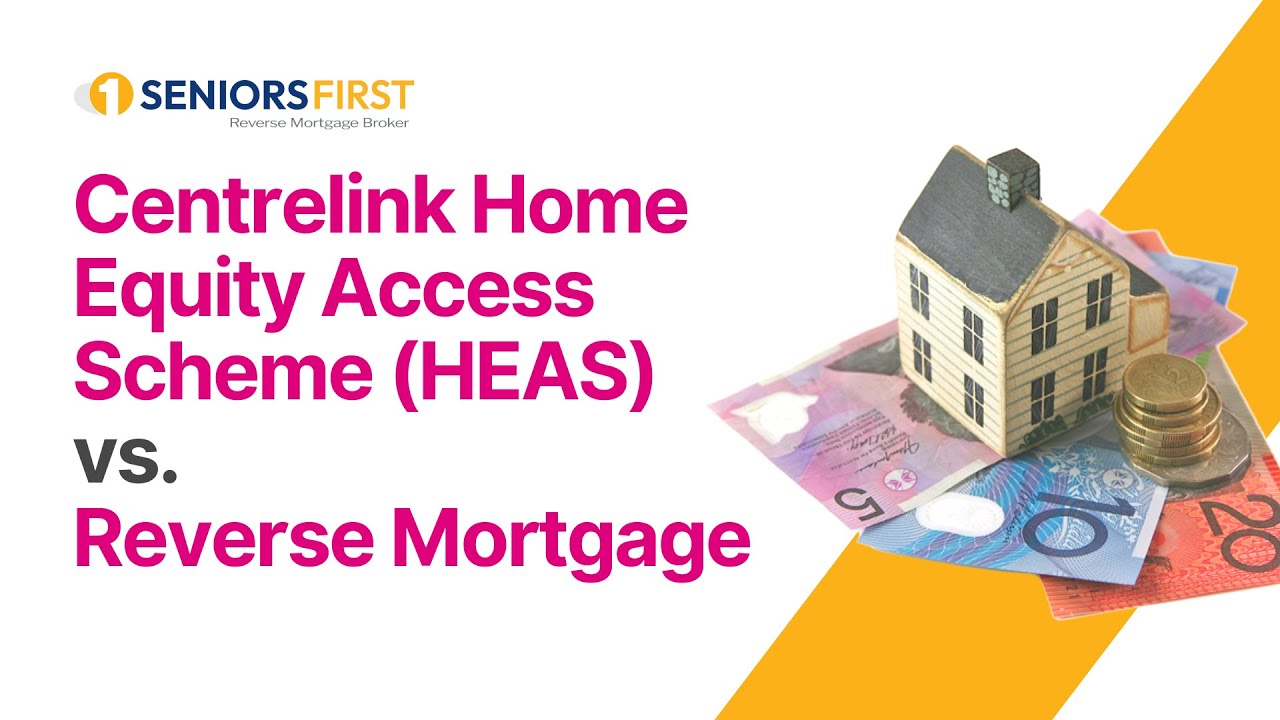 Centrelink Home Equity Access Scheme (HEAS) Vs. Reverse Mortgage