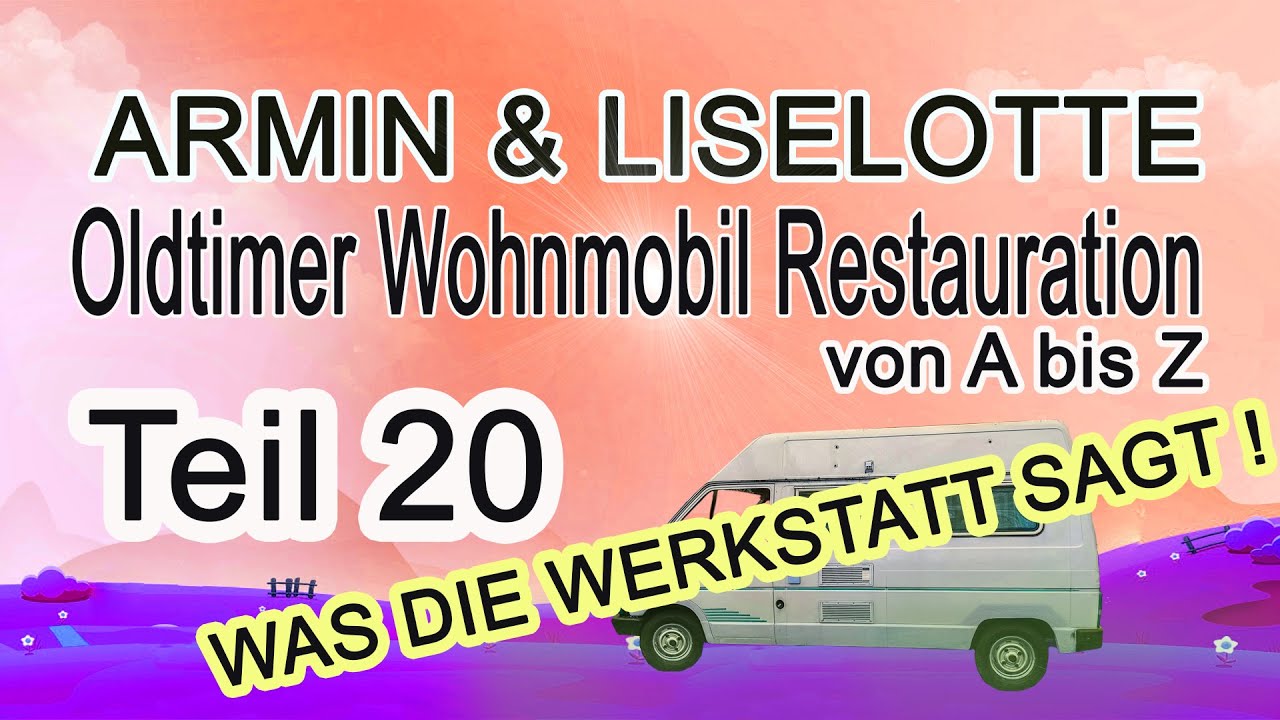 -20-Oldtimer Wohnmobil Restauration von A bis Z- IN DER WERKSTATT DAS LETZTE WORT HAT DER T&Uuml;V