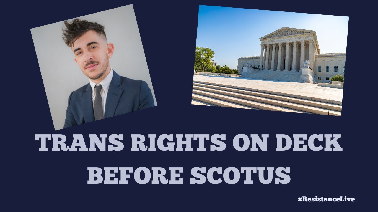 Supreme Court Takes on the Rights of Trans Kids: It's NOT Looking Good | #ResistanceLive
