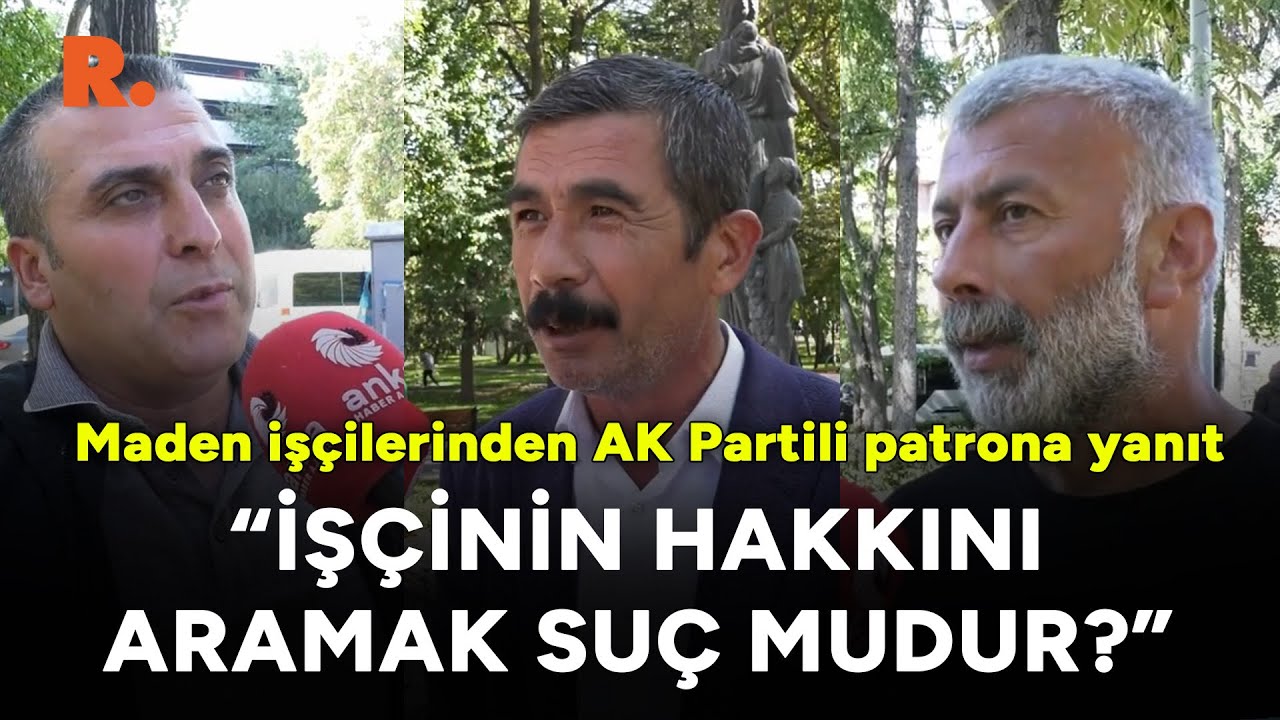 Fernas Maden işçilerinden AK Partili Ferhat Nasıroğlu'na yanıt: İşçinin hakkını aramak suç mudur?